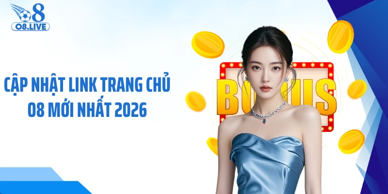 Cập nhật link trang chủ O8 mới nhất 2026