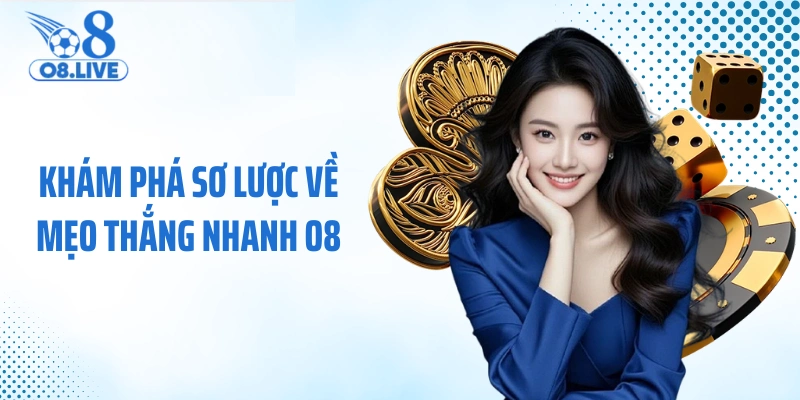 Khám phá sơ lược về mẹo thắng nhanh O8