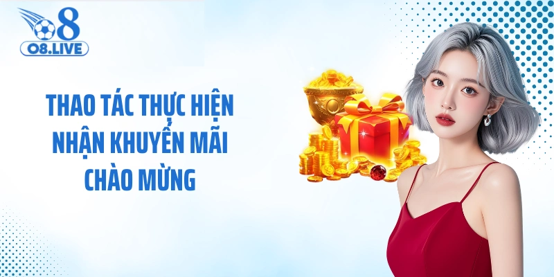 Thao tác thực hiện nhận khuyến mãi chào mừng